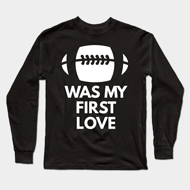 Football was my first LOVE Long Sleeve T-Shirt by FromBerlinGift